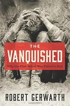 The Vanquished: Why the First World War Failed to End, Paperback/Robert Gerwarth