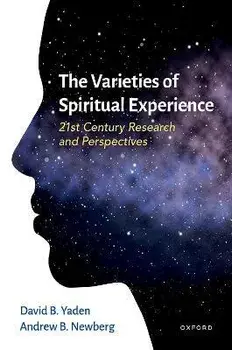 The Varieties of Spiritual Experience: 21st Century Research and Perspectives, Hardcover/David B. Yaden