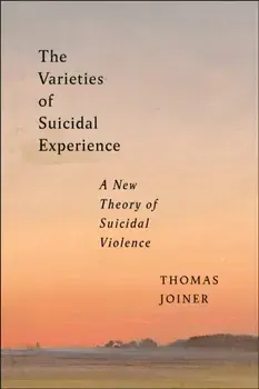 The Varieties of Suicidal Experience. A New Theory of Suicidal Violence, Paperback/Thomas Joiner