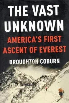 The Vast Unknown: America's First Ascent of Everest, Paperback/Broughton Coburn