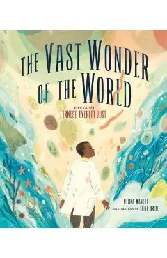 The Vast Wonder of the World: Biologist Ernest Everett Just - M�lina Mangal