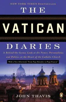 The Vatican Diaries: A Behind-The-Scenes Look at the Power, Personalities, and Politics at the Heart of the Catholic Church, Paperback/John Thavis