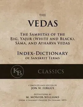 The Vedas (Index-Dictionary): For the Samhitas of the Rig, Yajur, Sama, and Atharva 'Single Volume, Unabridged', Paperback/Jon W. Fergus