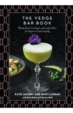 The Vedge Bar Book: Plant-Based Cocktails and Light Bites for Inspired Entertaining - Rich Landau