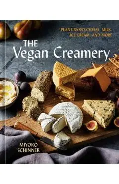 The Vegan Creamery: Plant-Based Cheese, Milk, Ice Cream, and More (a Cookbook) - Miyoko Schinner