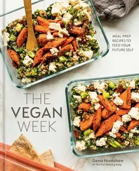 The Vegan Week. Meal Prep Recipes to Feed Your Future Self, Hardback/Gena Hamshaw