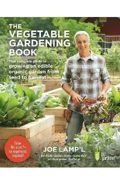 The Vegetable Gardening Book: Your Complete Guide to Growing an Edible Organic Garden from Seed to Harvest - Joe Lamp'l