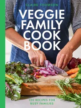 The Veggie Family Cookbook. 120 Recipes for Busy Families, Hardback/Claire Thomson