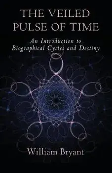 The Veiled Pulse of Time: An Introduction to Biographical Cycles and Destiny, Paperback/William A. Bryant