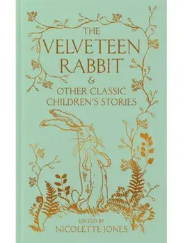 The Velveteen Rabbit & Other Classic Children's Stories, Hardback/***