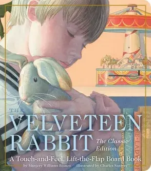 The Velveteen Rabbit Touch-And-Feel Board Book: The Classic Edition, Board book/Margery Williams Bianco