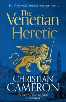 The Venetian Heretic. 'The Master of Historical Fiction' Sunday Times, Hardback/Christian Cameron