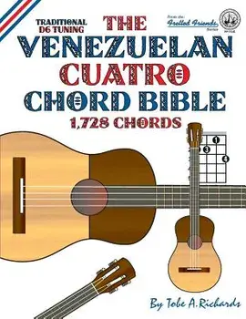 The Venezuelan Cuatro Chord Bible: Traditional D6 Tuning 1,728 Chords, Paperback/Tobe a. Richards