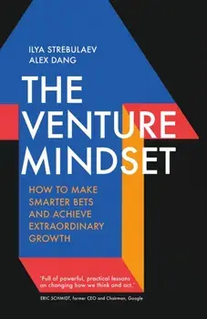The Venture Mindset. How to Make Smarter Bets and Achieve Extraordinary Growth, Hardback/Alex Dang