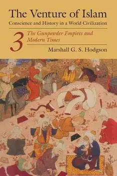 The Venture of Islam, Volume 3: The Gunpower Empires and Modern Times, Paperback/Marshall G. S. Hodgson