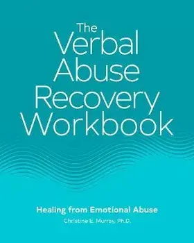 The Verbal Abuse Recovery Workbook: Healing from Emotional Abuse, Paperback/Christine E. Murray