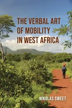 The Verbal Art of Mobility in West Africa, Paperback/Nikolas Sweet