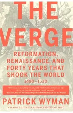 The Verge: Reformation, Renaissance, and Forty Years That Shook the World - Patrick Wyman