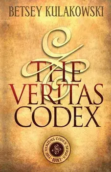 The Veritas Codex, Paperback/Betsey Kulakowski