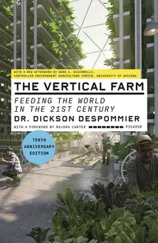 The Vertical Farm (Tenth Anniversary Edition): Feeding the World in the 21st Century, Paperback/Dickson Despommier