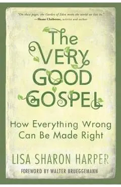 The Very Good Gospel: How Everything Wrong Can Be Made Right - Lisa Sharon Harper