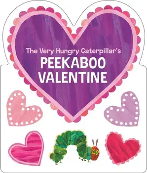 The Very Hungry Caterpillar's Peekaboo Valentine, Board book/Eric Carle