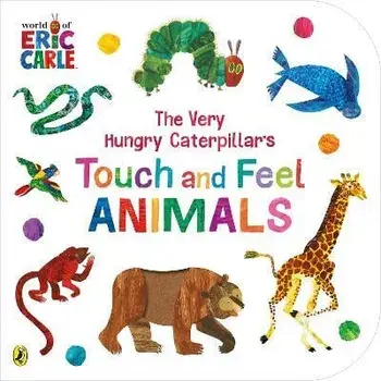 The Very Hungry Caterpillar's Touch and Feel Animals, Board book/Eric Carle
