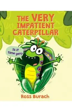 The Very Impatient Caterpillar - Ross Burach