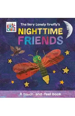 The Very Lonely Firefly's Nighttime Friends: A Touch-And-Feel Book - Eric Carle