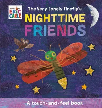 The Very Lonely Firefly's Nighttime Friends. A Touch-and-Feel Book, Board book/Eric Carle