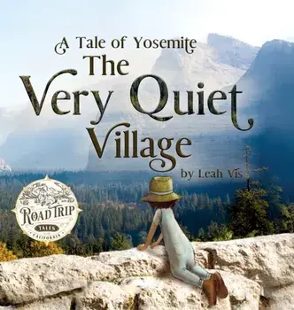 The Very Quiet Village: A Tale of Yosemite, Hardcover/Leah Vis