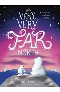 The Very, Very Far North - Dan Bar-el