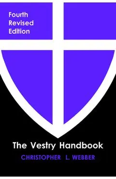 The Vestry Handbook, Fourth Edition - Christopher L. Webber