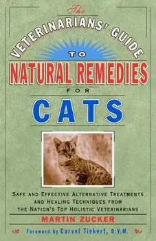 The Veterinarians' Guide to Natural Remedies for Cats: Safe and Effective Alternative Treatments and Healing Techniques from the Nation's Top Holistic, Paperback/Martin Zucker
