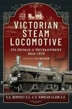 The Victorian Steam Locomotive. Its Design and Development 1804-1879, Paperback/G D Dempsey CE