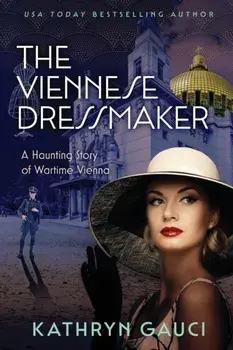 The Viennese Dressmaker: A Haunting Story of Wartime Vienna, Paperback/Kathryn Gauci