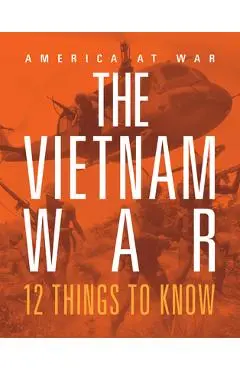 The Vietnam War: 12 Things to Know - Lori Dittmer