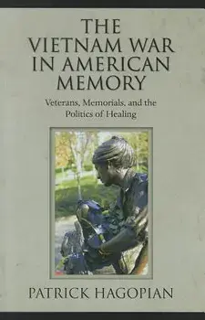 The Vietnam War in American Memory. Veterans, Memorials, and the Politics of Healing, Paperback/Patrick Hagopian