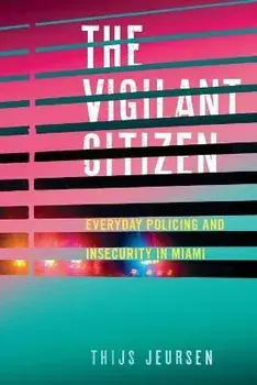 The Vigilant Citizen. Everyday Policing and Insecurity in Miami, Paperback/Thijs Jeursen