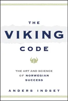 The Viking Code. The Art and Science of Norwegian Success, Hardback/Anders Indset
