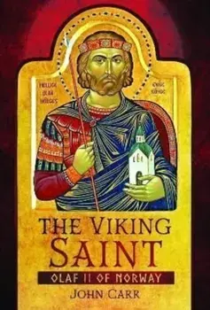 The Viking Saint. Olaf II of Norway, Hardback/John Carr