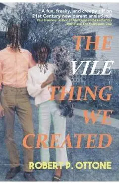 The Vile Thing We Created - Robert P. Ottone