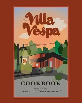 The Villa Vespa Cookbook: Recipes from a nice little Italian Restaurant, Paperback/Kimberly Vespa