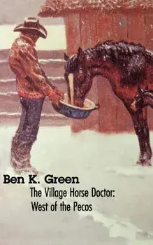 The Village Horse Doctor: West of the Pecos, Paperback/Ben K. Green