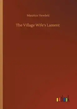 The Village Wife's Lament, Paperback/Maurice Hewlett
