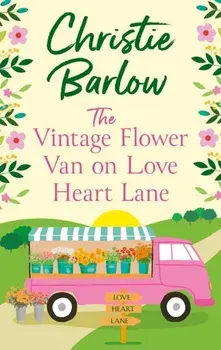 The Vintage Flower Van on Love Heart Lane, Paperback/Christie Barlow