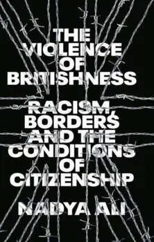 The Violence of Britishness. Racism, Borders and the Conditions of Citizenship, Paperback/***