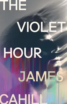 The Violet Hour. 'A meditation on mortality and the unreliable consolations of art, love and materialism' Patrick Gale, Hardback/James Cahill