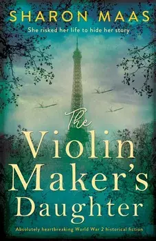 The Violin Maker's Daughter: Absolutely heartbreaking World War 2 historical fiction, Paperback/Sharon Maas