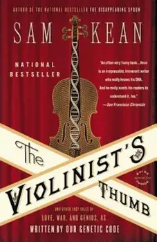 The Violinist's Thumb: And Other Lost Tales of Love, War, and Genius, as Written by Our Genetic Code, Paperback/Sam Kean